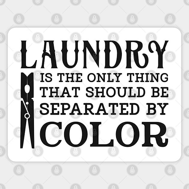 LAUNDRY IS THE ONLY THING THAT SHOULD BE SEPARATED BY COLOR Magnet by Long-N-Short-Shop